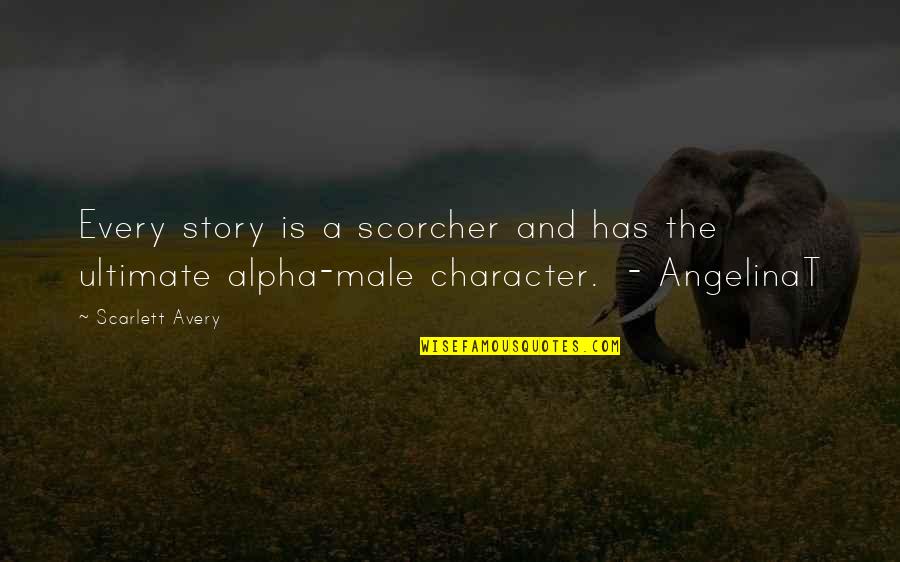 Alpha Quotes By Scarlett Avery: Every story is a scorcher and has the