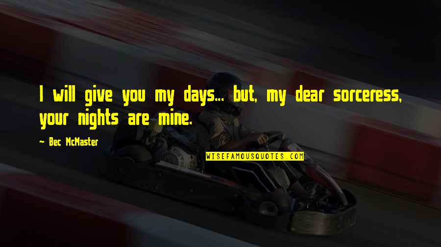 Alpha Romance Quotes By Bec McMaster: I will give you my days... but, my