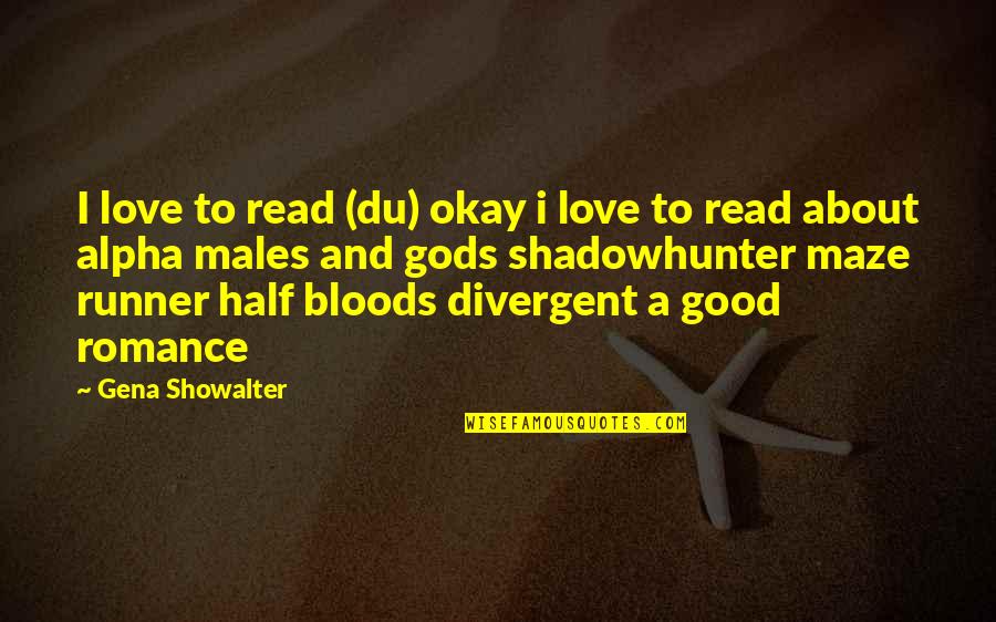 Alpha Romance Quotes By Gena Showalter: I love to read (du) okay i love Alpha Romance Quotes By Gena Showalter: I love to read (du) okay i love