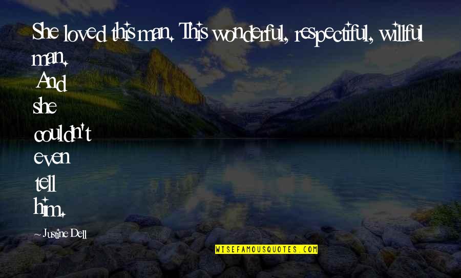 Alpha Romance Quotes By Justine Dell: She loved this man. This wonderful, respectiful, willful Alpha Romance Quotes By Justine Dell: She loved this man. This wonderful, respectiful, willful