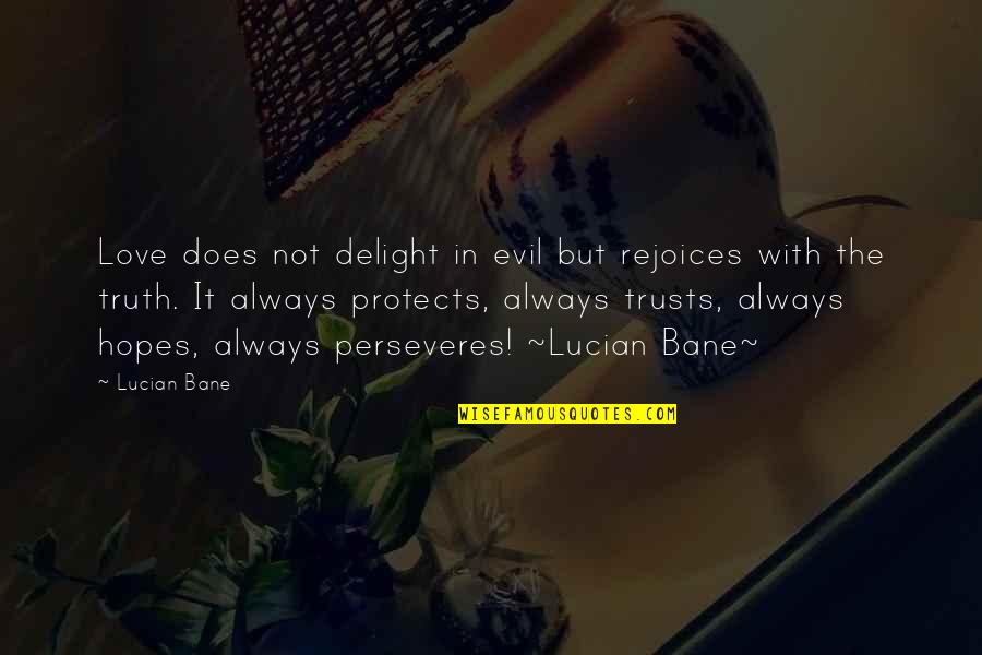 Alpha Romance Quotes By Lucian Bane: Love does not delight in evil but rejoices Alpha Romance Quotes By Lucian Bane: Love does not delight in evil but rejoices
