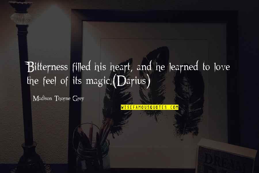 Alpha Romance Quotes By Madison Thorne Grey: Bitterness filled his heart, and he learned to Alpha Romance Quotes By Madison Thorne Grey: Bitterness filled his heart, and he learned to
