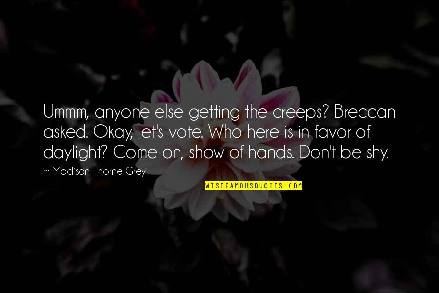 Alpha Romance Quotes By Madison Thorne Grey: Ummm, anyone else getting the creeps? Breccan asked. Alpha Romance Quotes By Madison Thorne Grey: Ummm, anyone else getting the creeps? Breccan asked.