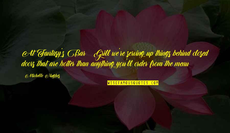 Alpha Romance Quotes By Michelle Hughes: At Fantasy's Bar & Grill we're serving up Alpha Romance Quotes By Michelle Hughes: At Fantasy's Bar & Grill we're serving up