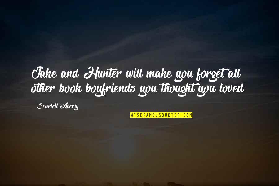 Alpha Romance Quotes By Scarlett Avery: Jake and Hunter will make you forget all Alpha Romance Quotes By Scarlett Avery: Jake and Hunter will make you forget all