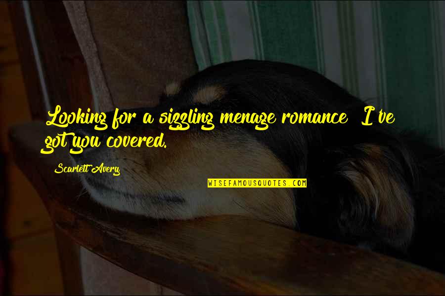Alpha Romance Quotes By Scarlett Avery: Looking for a sizzling menage romance? I've got Alpha Romance Quotes By Scarlett Avery: Looking for a sizzling menage romance? I've got