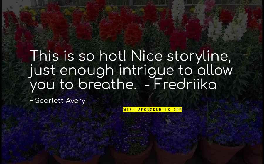 Alpha Romance Quotes By Scarlett Avery: This is so hot! Nice storyline, just enough Alpha Romance Quotes By Scarlett Avery: This is so hot! Nice storyline, just enough