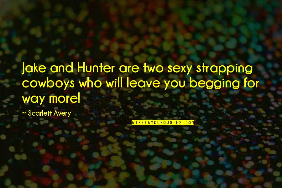 Alpha Romance Quotes By Scarlett Avery: Jake and Hunter are two sexy strapping cowboys Alpha Romance Quotes By Scarlett Avery: Jake and Hunter are two sexy strapping cowboys