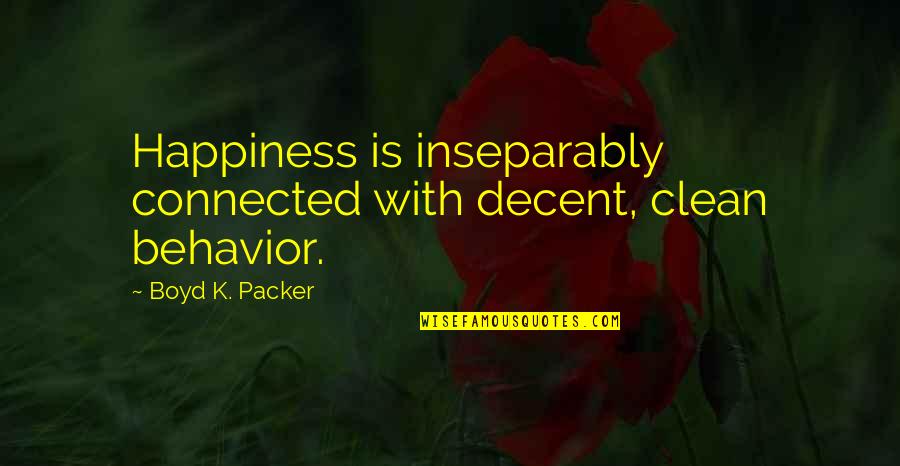 Alpha S Bane Quotes By Boyd K. Packer: Happiness is inseparably connected with decent, clean behavior. Alpha S Bane Quotes By Boyd K. Packer: Happiness is inseparably connected with decent, clean behavior.