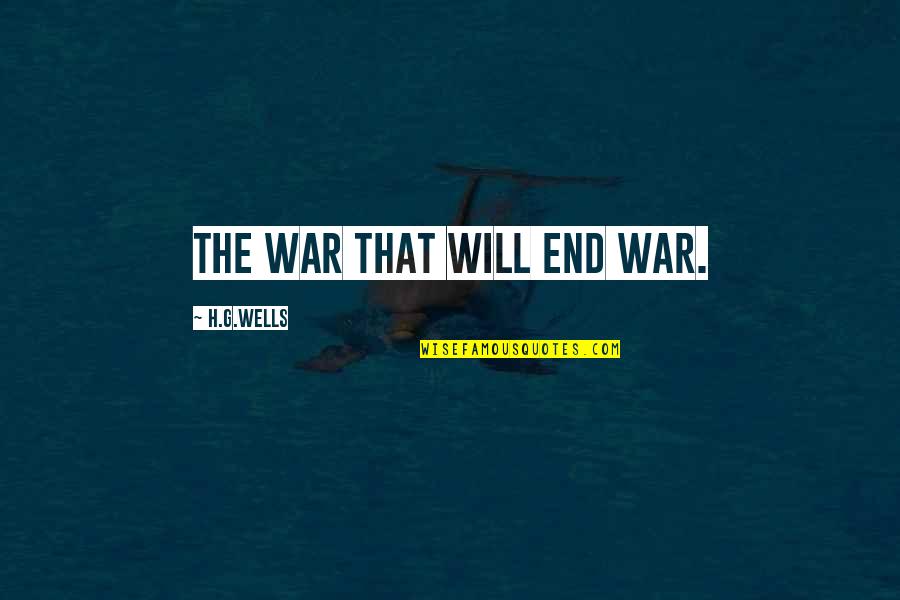 Alpha Stigma Quotes By H.G.Wells: The War That Will End War.