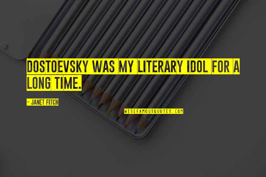 Alpha Xi Delta Quill Quotes By Janet Fitch: Dostoevsky was my literary idol for a long