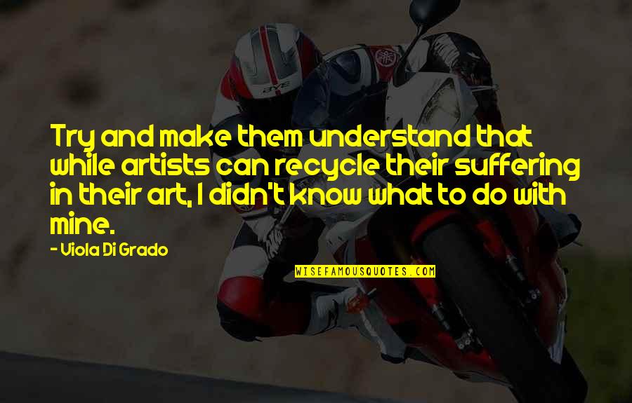 Alpha Xi Quotes By Viola Di Grado: Try and make them understand that while artists