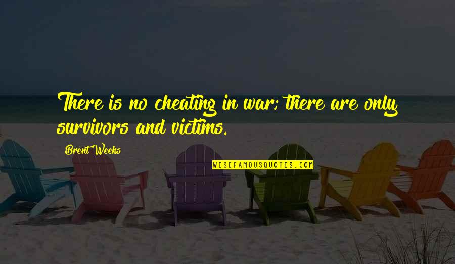 Alphaber Quotes By Brent Weeks: There is no cheating in war; there are