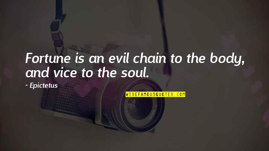 Alphaber Quotes By Epictetus: Fortune is an evil chain to the body,