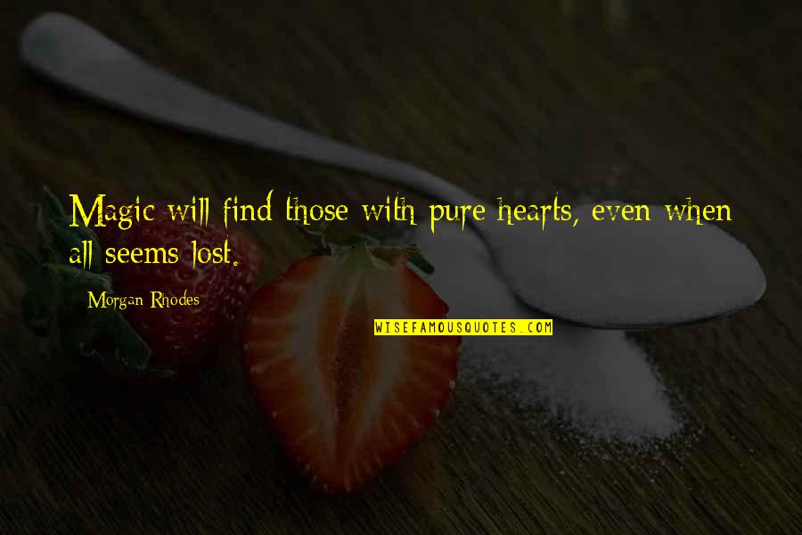 Alphaber Quotes By Morgan Rhodes: Magic will find those with pure hearts, even