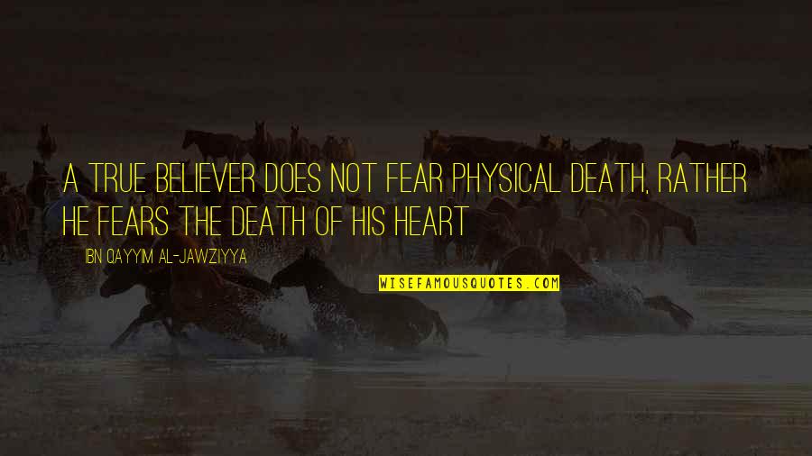Alphabet Best Friend Quotes By Ibn Qayyim Al-Jawziyya: A true believer does not fear physical death,