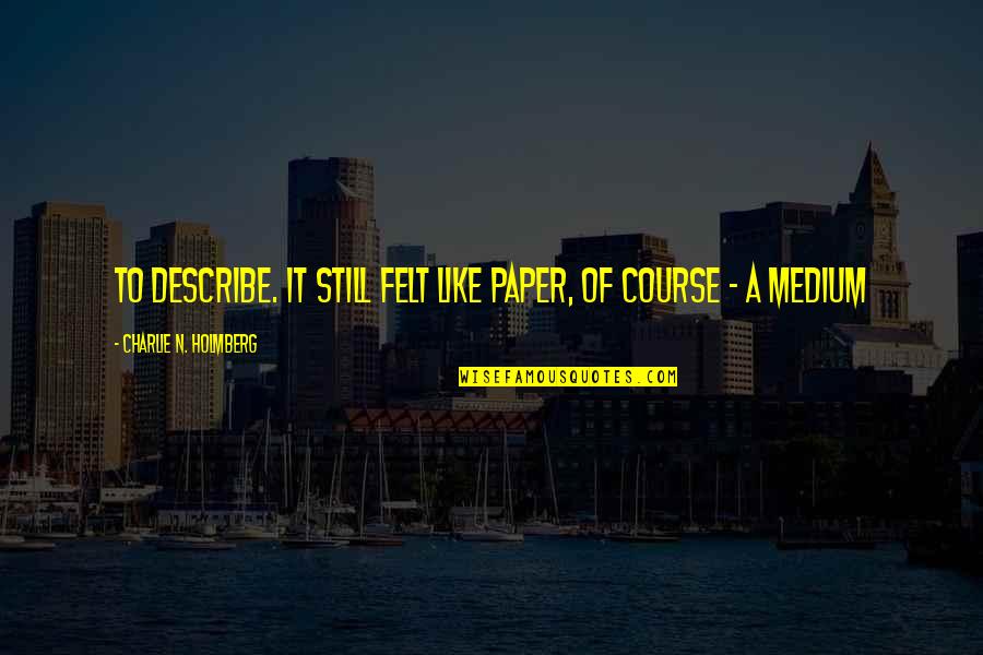 Alphabet Class C Quote Quotes By Charlie N. Holmberg: to describe. It still felt like paper, of Alphabet Class C Quote Quotes By Charlie N. Holmberg: to describe. It still felt like paper, of