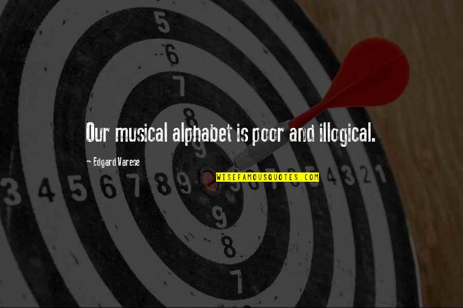 Alphabet Quotes By Edgard Varese: Our musical alphabet is poor and illogical.