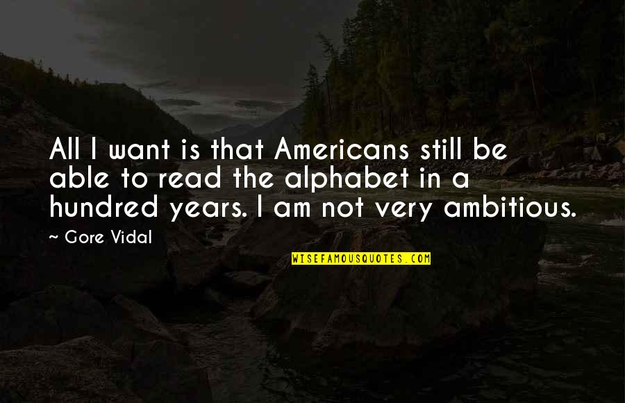 Alphabet Quotes By Gore Vidal: All I want is that Americans still be