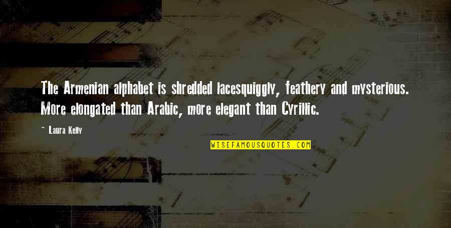 Alphabet Quotes By Laura Kelly: The Armenian alphabet is shredded lacesquiggly, feathery and