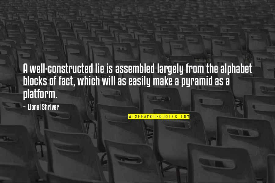 Alphabet Quotes By Lionel Shriver: A well-constructed lie is assembled largely from the