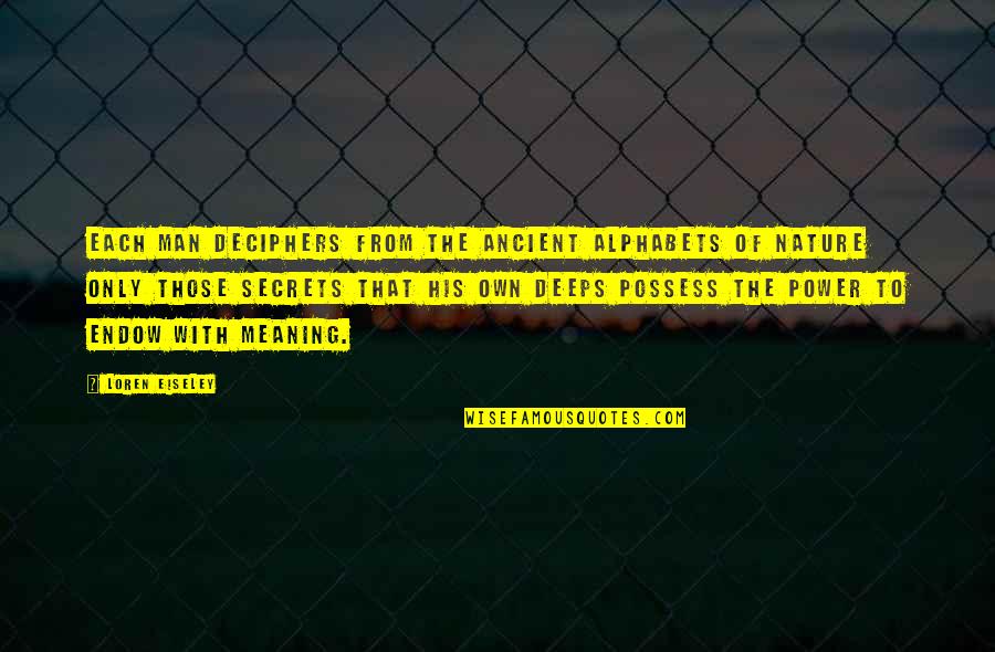 Alphabet Quotes By Loren Eiseley: Each man deciphers from the ancient alphabets of