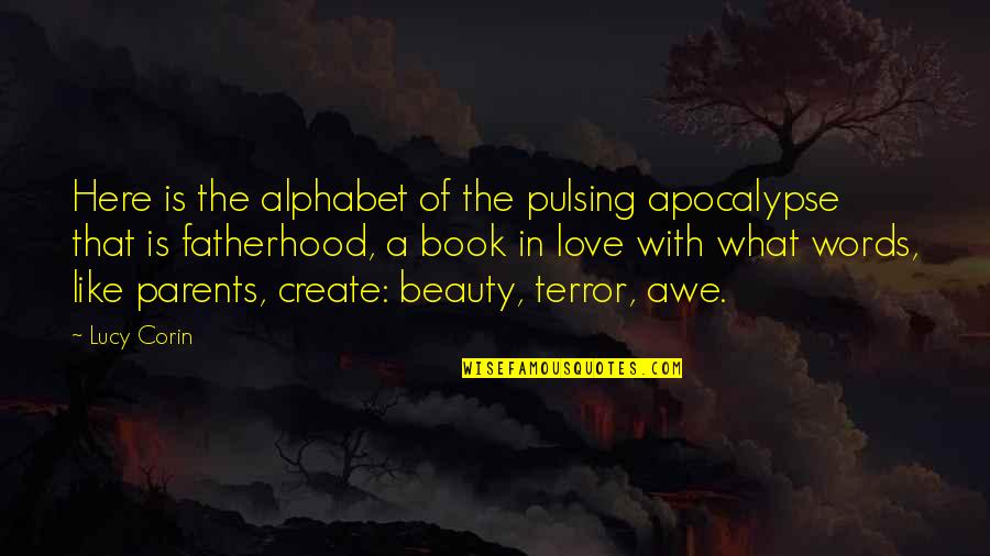 Alphabet Quotes By Lucy Corin: Here is the alphabet of the pulsing apocalypse
