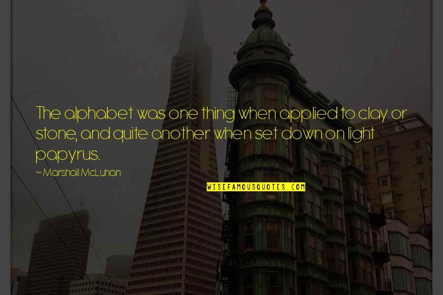 Alphabet Quotes By Marshall McLuhan: The alphabet was one thing when applied to