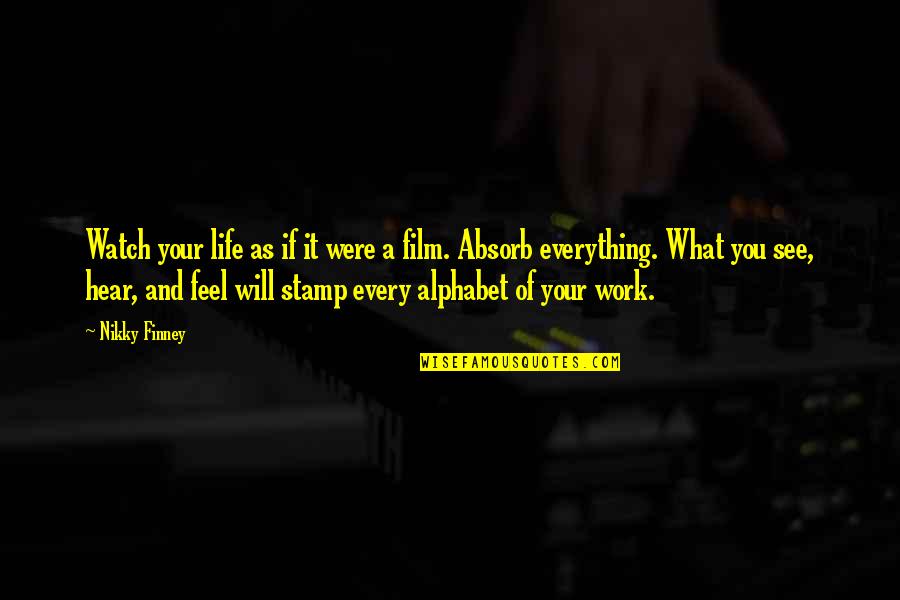 Alphabet Quotes By Nikky Finney: Watch your life as if it were a