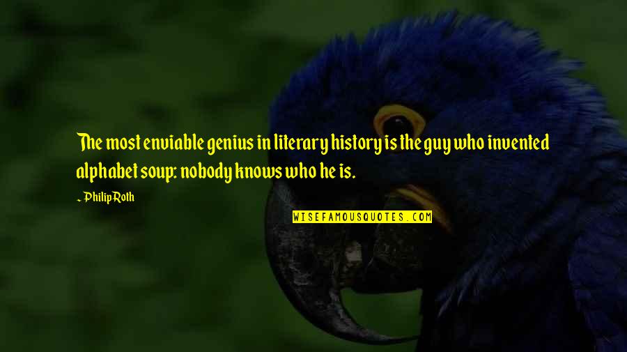 Alphabet Quotes By Philip Roth: The most enviable genius in literary history is