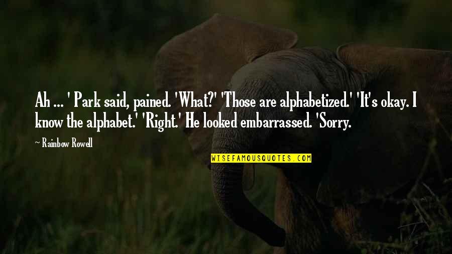 Alphabet Quotes By Rainbow Rowell: Ah ... ' Park said, pained. 'What?' 'Those