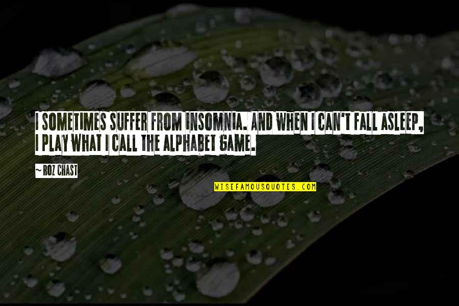 Alphabet Quotes By Roz Chast: I sometimes suffer from insomnia. And when I