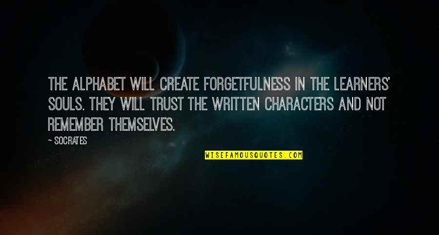 Alphabet Quotes By Socrates: The alphabet will create forgetfulness in the learners'
