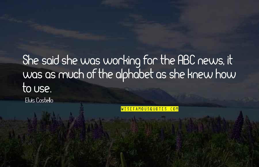Alphabet S Quotes By Elvis Costello: She said she was working for the ABC Alphabet S Quotes By Elvis Costello: She said she was working for the ABC