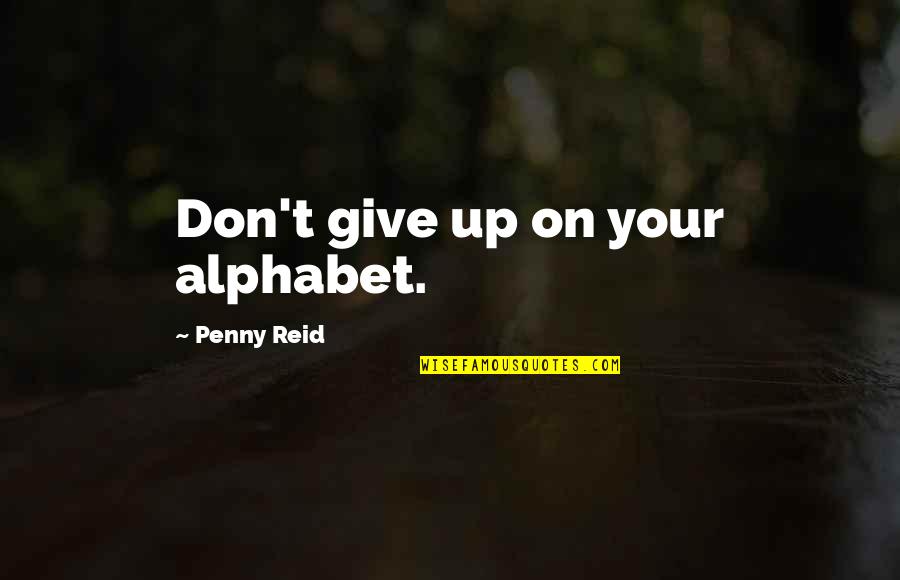 Alphabet S Quotes By Penny Reid: Don't give up on your alphabet. Alphabet S Quotes By Penny Reid: Don't give up on your alphabet.