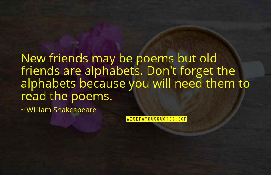 Alphabet S Quotes By William Shakespeare: New friends may be poems but old friends Alphabet S Quotes By William Shakespeare: New friends may be poems but old friends