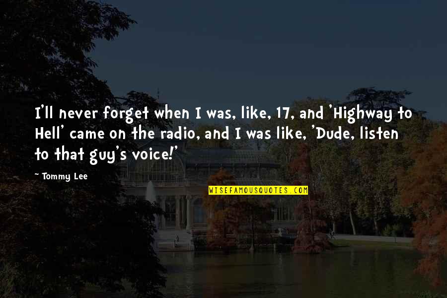 Alphabet Sayings Quotes By Tommy Lee: I'll never forget when I was, like, 17, Alphabet Sayings Quotes By Tommy Lee: I'll never forget when I was, like, 17,