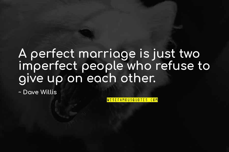 Alphabet Soup Quotes By Dave Willis: A perfect marriage is just two imperfect people