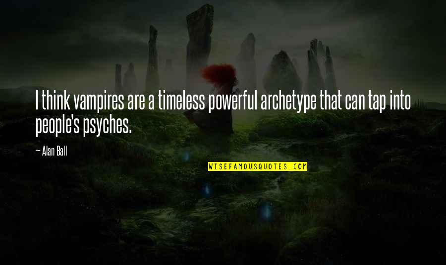Alphabetic Quotes By Alan Ball: I think vampires are a timeless powerful archetype