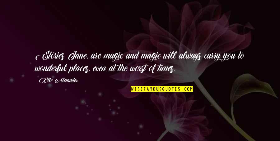 Alphabetic Quotes By Elle Alexander: Stories Jane, are magic and magic will always