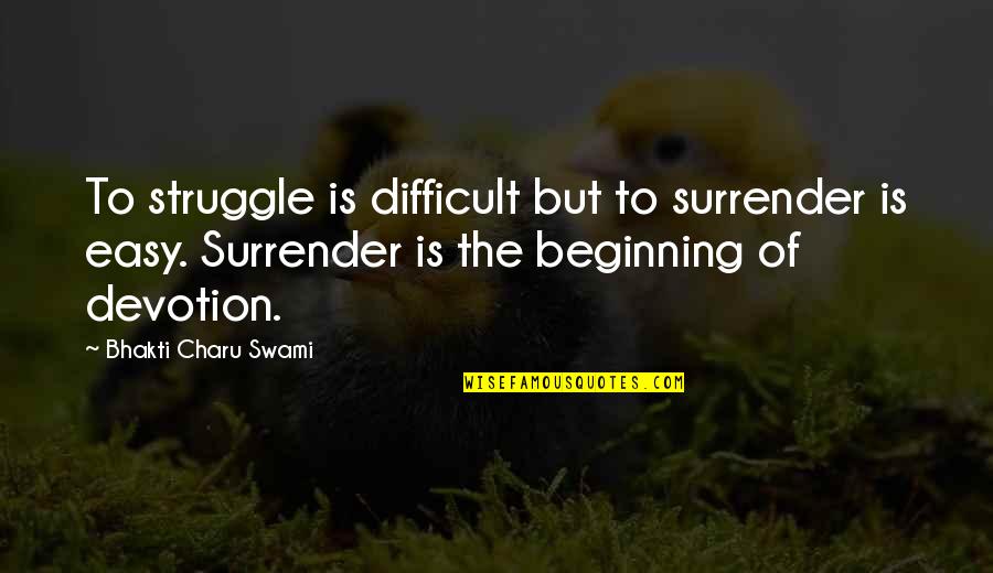 Alphabetical Letters Quotes By Bhakti Charu Swami: To struggle is difficult but to surrender is Alphabetical Letters Quotes By Bhakti Charu Swami: To struggle is difficult but to surrender is