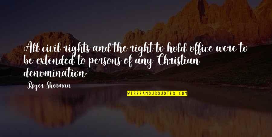 Alphabetical Letters Quotes By Roger Sherman: All civil rights and the right to hold Alphabetical Letters Quotes By Roger Sherman: All civil rights and the right to hold