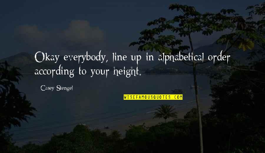 Alphabetical Quotes By Casey Stengel: Okay everybody, line up in alphabetical order according