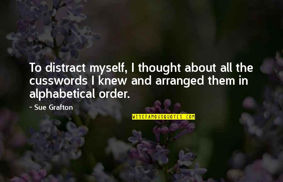 Alphabetical Quotes By Sue Grafton: To distract myself, I thought about all the