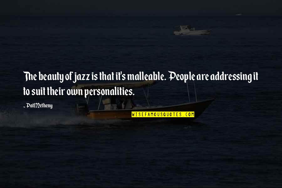 Alphabetically Quotes By Pat Metheny: The beauty of jazz is that it's malleable.