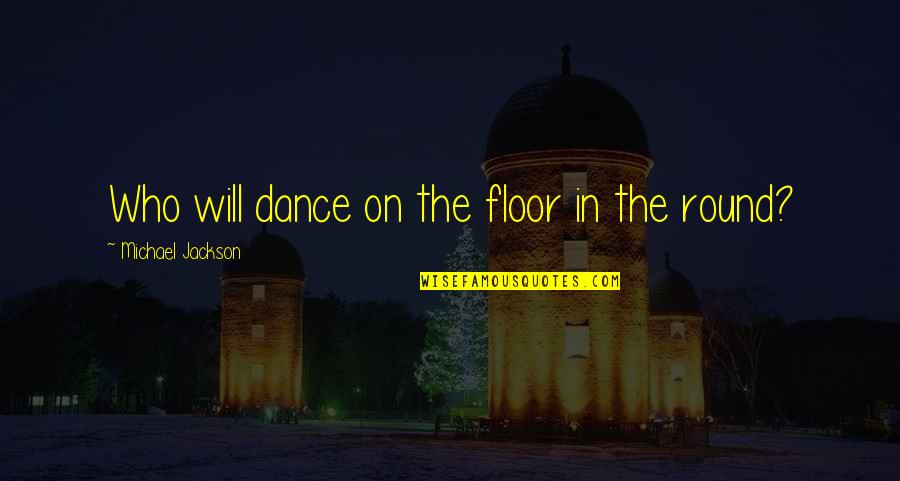 Alphabetique Style Quotes By Michael Jackson: Who will dance on the floor in the