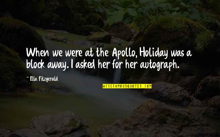 Alphabetized Hanging Quotes By Ella Fitzgerald: When we were at the Apollo, Holiday was