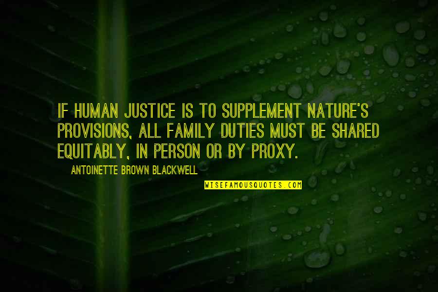 Alphabetletters Quotes By Antoinette Brown Blackwell: If human justice is to supplement Nature's provisions,