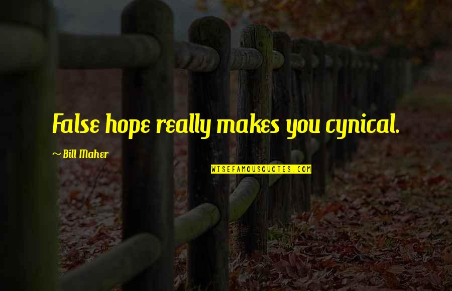 Alphabets Quotes By Bill Maher: False hope really makes you cynical.