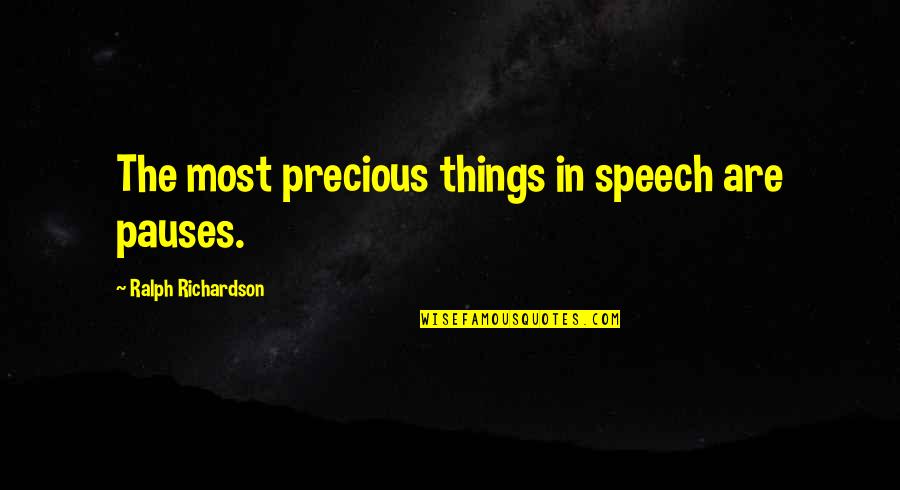 Alphalete Quotes By Ralph Richardson: The most precious things in speech are pauses.